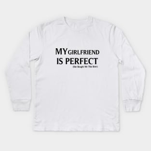 My Girlfriend  is Perfect She Bought Me This, Funny Couples gifts, Boyfriend gift, gift for Romantic Couples, Husband Gift, Fathers Day Gift, funny Kids Long Sleeve T-Shirt